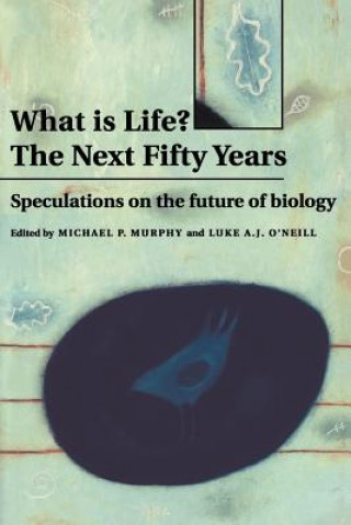 Carte What is Life? The Next Fifty Years Michael P. MurphyLuke A. J. O`Neill