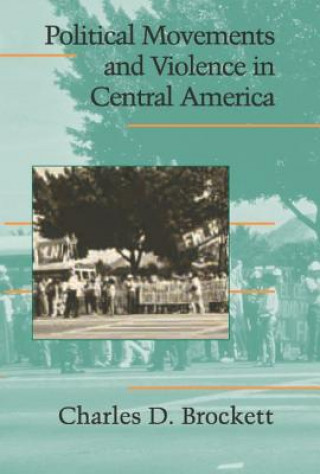 Libro Political Movements and Violence in Central America Charles D. Brockett