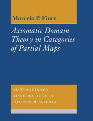 Kniha Axiomatic Domain Theory in Categories of Partial Maps Marcelo P. (University of Edinburgh) Fiore