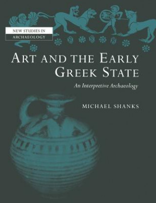 Könyv Art and the Early Greek State Michael Shanks
