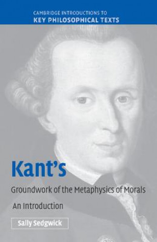 Könyv Kant's Groundwork of the Metaphysics of Morals Sally Sedgwick