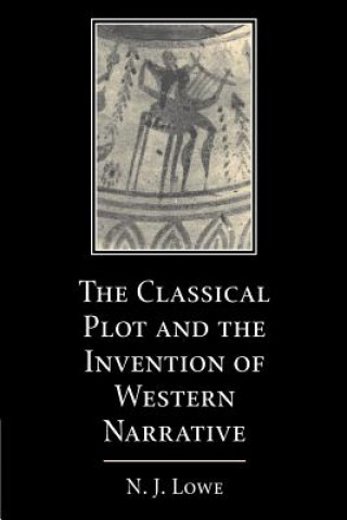 Książka Classical Plot and the Invention of Western Narrative Lowe