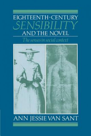 Könyv Eighteenth-Century Sensibility and the Novel Ann Jessie van Sant
