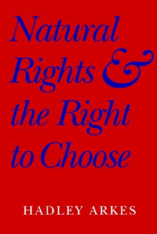 Kniha Natural Rights and the Right to Choose Arkes