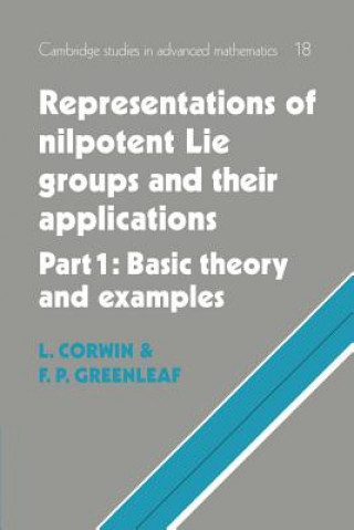 Livre Representations of Nilpotent Lie Groups and their Applications: Volume 1, Part 1, Basic Theory and Examples Laurence CorwinFrederick P. Greenleaf