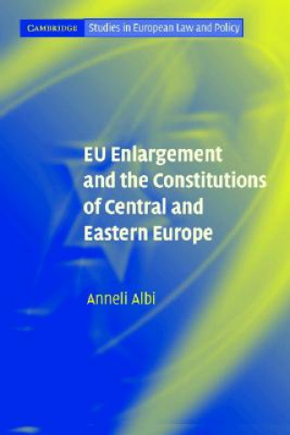 Kniha EU Enlargement and the Constitutions of Central and Eastern Europe Anneli Albi