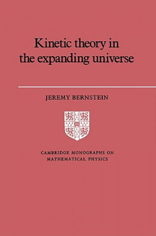 Książka Kinetic Theory in the Expanding Universe Jeremy Bernstein