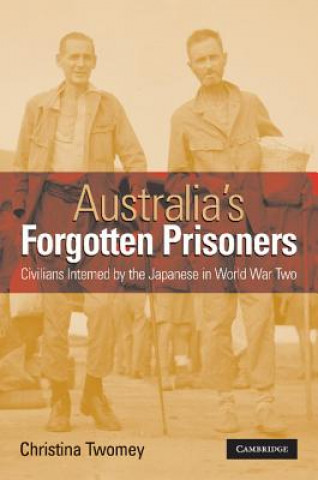 Kniha Australia's Forgotten Prisoners Christina Twomey