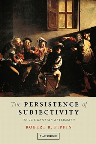 Kniha Persistence of Subjectivity Robert B. Pippin