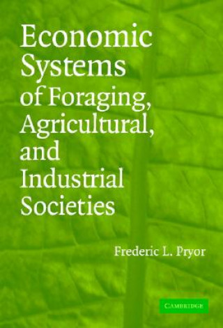 Książka Economic Systems of Foraging, Agricultural, and Industrial Societies Frederic L. Pryor