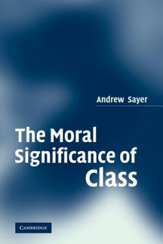 Knjiga Moral Significance of Class Andrew Sayer