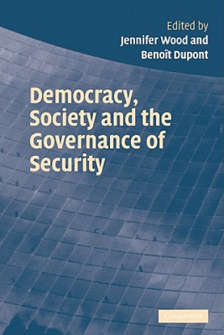 Książka Democracy, Society and the Governance of Security Jennifer WoodBenoît Dupont