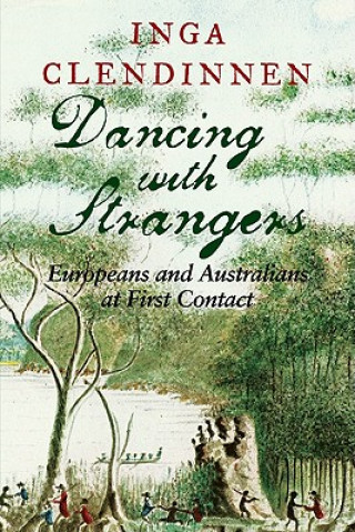 Kniha Dancing With Strangers Inga Clendinnen