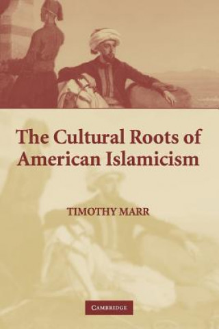 Kniha Cultural Roots of American Islamicism Timothy Marr