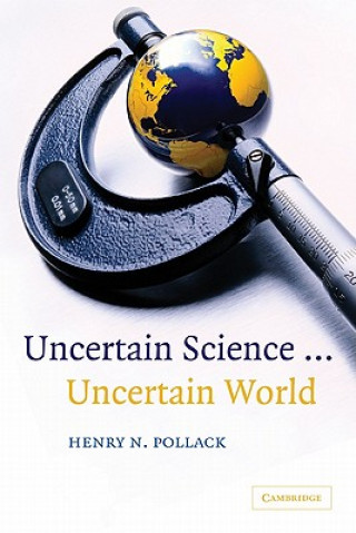Carte Uncertain Science ... Uncertain World Henry N. Pollack