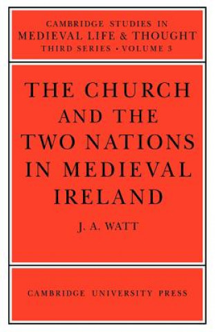 Carte Church and the Two Nations in Medieval Ireland J. A. (University of Hull) Watt