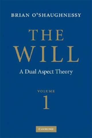 Knjiga Will: Volume 1, Dual Aspect Theory Brian O`Shaughnessy