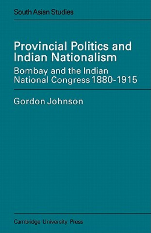 Kniha Provincial Politics and Indian Nationalism Gordon Johnson