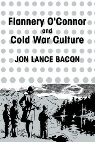 Kniha Flannery O'Connor and Cold War Culture Jon Lance Bacon