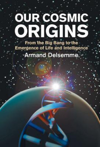 Kniha Our Cosmic Origins Armand H. DelsemmeChristian de Duve