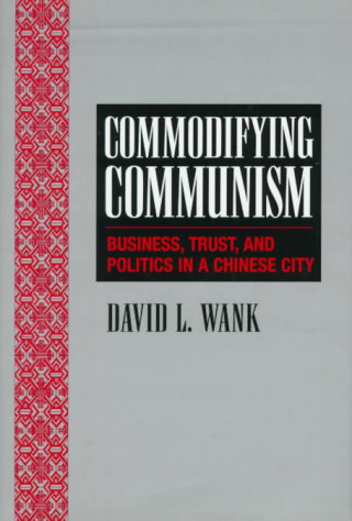 Kniha Commodifying Communism David L. Wank