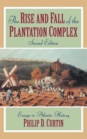 Kniha Rise and Fall of the Plantation Complex Philip D. Curtin