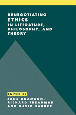 Książka Renegotiating Ethics in Literature, Philosophy, and Theory Jane AdamsonRichard FreadmanDavid Parker