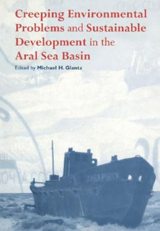 Kniha Creeping Environmental Problems and Sustainable Development in the Aral Sea Basin Michael Glantz