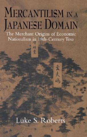 Kniha Mercantilism in a Japanese Domain Luke S. Roberts