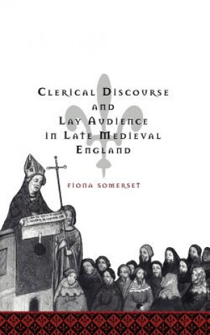 Könyv Clerical Discourse and Lay Audience in Late Medieval England Fiona Somerset