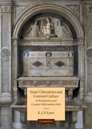 Kniha Nuns' Chronicles and Convent Culture in Renaissance and Counter-Reformation Italy Lowe