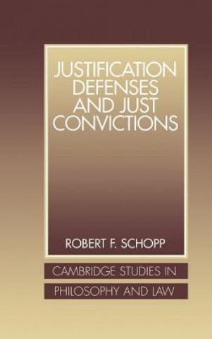 Könyv Justification Defenses and Just Convictions Robert F. Schopp