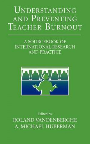 Carte Understanding and Preventing Teacher Burnout Roland VandenbergheA. Michael Huberman