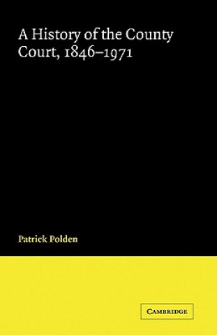 Carte History of the County Court, 1846-1971 Patrick (Brunel University) Polden