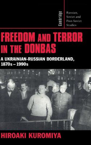 Könyv Freedom and Terror in the Donbas Hiroaki Kuromiya