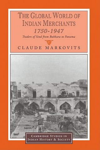 Könyv Global World of Indian Merchants, 1750-1947 Claude Markovits