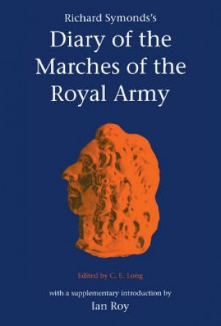 Carte Richard Symonds's Diary of the Marches of the Royal Army Richard SymondsC. E. LongIan Roy