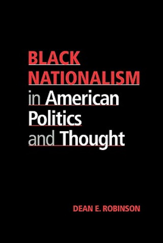 Kniha Black Nationalism in American Politics and Thought Dean E. Robinson