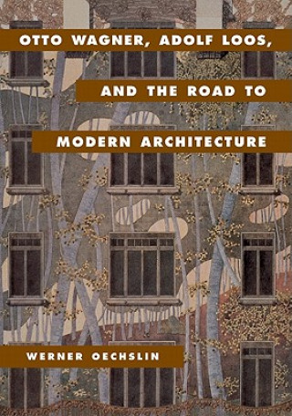 Carte Otto Wagner, Adolf Loos, and the Road to Modern Architecture Werner OechslinLynnette Widder