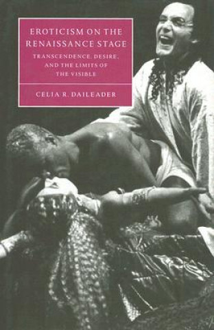 Könyv Eroticism on the Renaissance Stage Celia R. Daileader