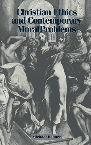 Libro Christian Ethics and Contemporary Moral Problems Michael Banner