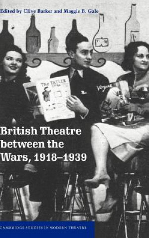 Carte British Theatre between the Wars, 1918-1939 Clive BarkerMaggie B. Gale