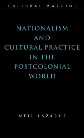 Carte Nationalism and Cultural Practice in the Postcolonial World Neil Lazarus