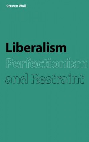 Könyv Liberalism, Perfectionism and Restraint Steven Wall