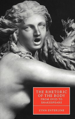 Книга Rhetoric of the Body from Ovid to Shakespeare Lynn Enterline