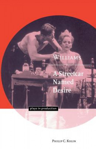 Книга Williams: A Streetcar Named Desire Philip C. Kolin