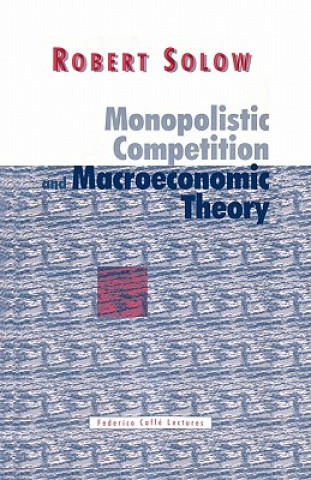 Kniha Monopolistic Competition and Macroeconomic Theory Robert M. Solow