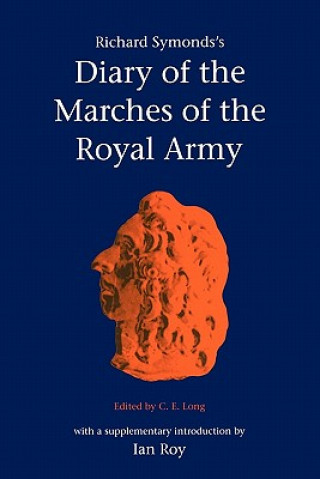 Knjiga Richard Symonds's Diary of the Marches of the Royal Army Richard SymondsC. E. LongIan Roy