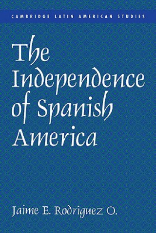 Book Independence of Spanish America Jaime E. Rodríguez