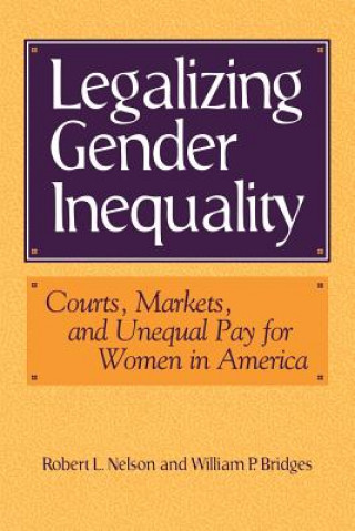 Carte Legalizing Gender Inequality Robert L. NelsonWilliam P. Bridges